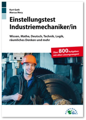 Einstellungstest Industriemechaniker In Fit Fur Den Eignungstest Im Auswahlverfahren Wissen Mathe Deutsch Technik Logik Raumliches Denken Und Mehr Uber 800 Aufgaben Mit Allen L Lernando De