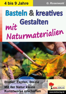 Basteln Kreatives Gestalten Mit Naturmaterialien Blatter Zapfen Steine Mit Der Natur Kleine Kunstwerke Erschaffen Kita Vor Grundschule 2 Aufl Lernando De
