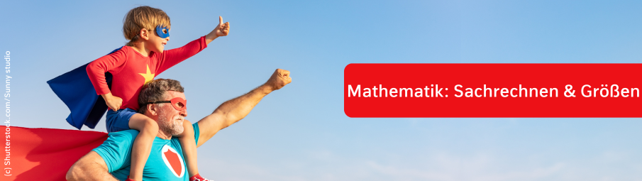 Ein Mann mit grauem Bart und ein kleines Kind, beide in Superheldenkostümen, posieren heldenhaft. Das Kind reitet auf den Schultern des Mannes. Der Text "Mathematik: Sachrechnen und Größen“ wird in einem roten Kasten angezeigt.