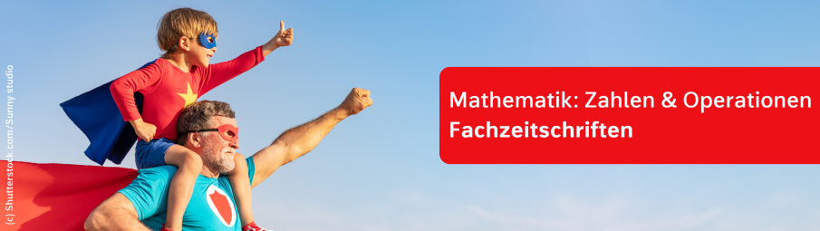 Ein Mann mit grauem Bart und ein kleines Kind, beide in Superheldenkostümen, posieren heldenhaft. Das Kind reitet auf den Schultern des Mannes. Der Text "Mathematik: Zahlen und Operationen Fachzeitschriften“ wird in einem roten Kasten angezeigt.