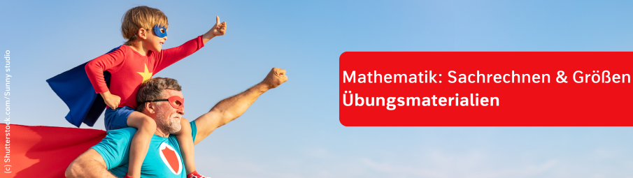 Ein Mann mit grauem Bart und ein kleines Kind, beide in Superheldenkostümen, posieren heldenhaft. Das Kind reitet auf den Schultern des Mannes. Der Text "Mathematik: Sachrechnen und Größen Übungsmaterialien“ wird in einem roten Kasten angezeigt.