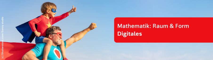 Ein Mann mit grauem Bart und ein kleines Kind, beide in Superheldenkostümen, posieren heldenhaft. Das Kind reitet auf den Schultern des Mannes. Der Text "Mathematik: Raum und Form Digitales“ wird in einem roten Kasten angezeigt.