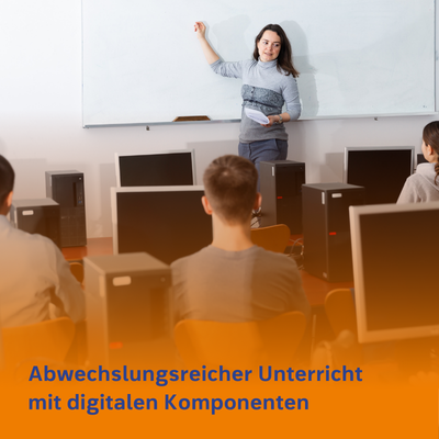 Abwechslungsreicher Unterricht mit digitalen Komponenten