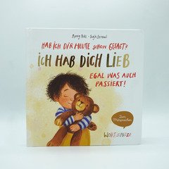 Hab ich dir heute schon gesagt? Ich hab dich lieb – Egal, was auch passiert!