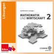 Mathematik & Wirtschaft 2 HAK, kompetenzorientiert - Ausführliche Lösungen, neu