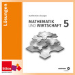 Mathematik & Wirtschaft 5 HAK, kompetenzorientiert - Ausführliche Lösungen, neu