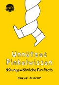 Unnützes Pinkelwissen. 99 ungewöhnliche Fun Facts