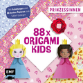 88 x Origami Kids – Prinzessinnen - Mit Anleitungen und 88 zauberhaften Papieren zum Sofort-Loslegen