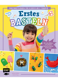 Erstes Basteln – Das Bastelbuch für Kinder ab 2 Jahren - Mit vielen Bildern und einfachen Schritt-für-Schritt-Anleitungen