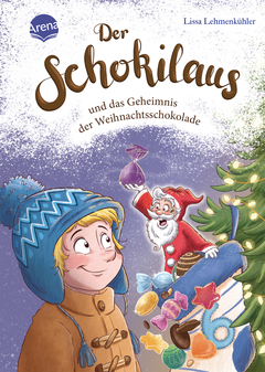 Der Schokilaus und das Geheimnis der Weihnachtsschokolade - Eine Adventsgeschichte voller Freundschaft und Schokomagie: Ein zauberhaftes Lesevergnügen für die ganze Familie zu Weihnachten