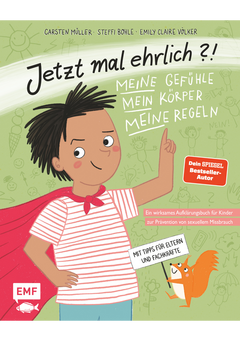 Jetzt mal ehrlich?!: Meine Gefühle, mein Körper, meine Regeln! Ein wirksames Aufklärungsbuch für Kinder zur Prävention von sexuellem Missbrauch - Mit Tipps für Eltern, Fachkräfte und Bezugspersonen