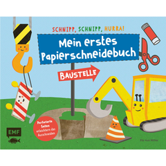 Schnipp, schnipp, hurra! Mein erstes Papierschneidebuch – Baustelle - Formen ausschneiden und aufkleben – für Kinder ab 3 Jahren mit perforierten Seiten