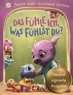 Das fühle ich, was fühlst du? Eine Bilderbuchgeschichte mit Reimen (Neutral signierte Ausgabe)