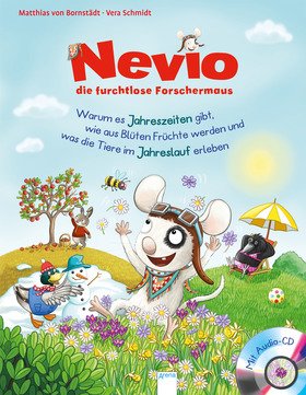 Nevio, die furchtlose Forschermaus (5). Warum es Jahreszeiten gibt, wie aus Blüten Früchte werden und was die Tiere im Jahreslauf erleben
