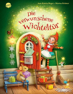 Die verwunschene Wichteltür - Weihnachtliche Bilderbuchgeschichte zum Trendthema Wichteltür, ab 4 Jahren
