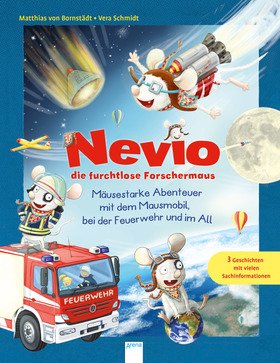 Nevio die furchtlose Forschermaus. Mäusestarke Abenteuer mit dem Mausmobil, bei der Feuerwehr und im All
