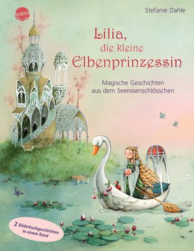 Lilia, die kleine Elbenprinzessin. Magische Geschichten aus dem Seerosenschlösschen