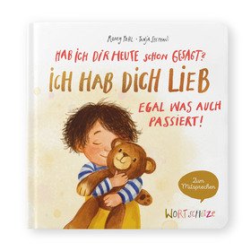 Hab ich dir heute schon gesagt? Ich hab dich lieb – Egal, was auch passiert!