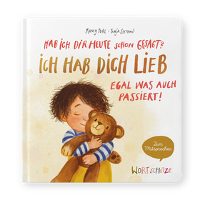Hab ich dir heute schon gesagt? Ich hab dich lieb – Egal, was auch passiert!