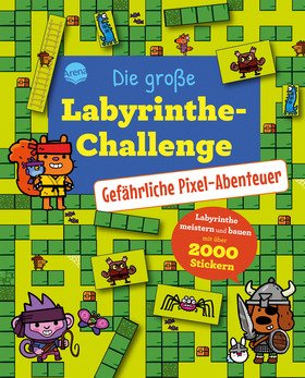 Die große Labyrinthe-Challenge. Gefährliche Pixel-Abenteuer (Mit über 2.000 Stickern)