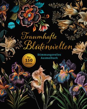 Traumhafte Blütenwelten. Stimmungsvolles Ausmalbuch