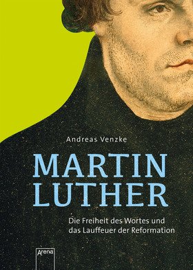 Martin Luther. Die Freiheit des Wortes und das Lauffeuer der Reformation