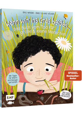 Wenn wir ins Gras beißen - Das Buch vom Tod für große und kleine Menschen - Trost geben, Angst nehmen und Aufklärung - Mit Tipps für Eltern und Bezugspersonen