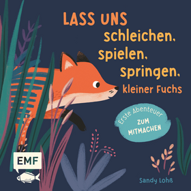 Lass uns schleichen, spielen, springen, kleiner Fuchs - Erste Abenteuer zum Mitmachen: interaktives Buch für Kinder ab 2 Jahren