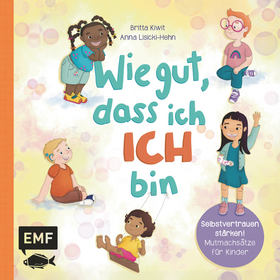 Wie gut, dass ich ICH bin - Selbstvertrauen stärken: 10 Mutmachsätze und Affirmationen für Kinder ab 2 Jahren – Zum gemeinsamen Vorlesen
