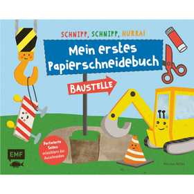 Schnipp, schnipp, hurra! Mein erstes Papierschneidebuch – Baustelle - Formen ausschneiden und aufkleben – für Kinder ab 3 Jahren mit perforierten Seiten