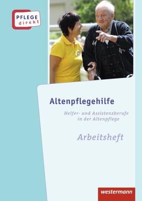 Pflege Direkt Altenpflegehilfe Fachwissen Für Helfer Und Assistenzberufe In Der Altenpflege Arbeitsheft 1 Auflage 2013 - 