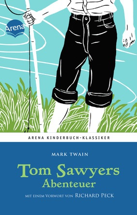 Tom Sawyers Abenteuer Arena Kinderbuch Klassiker Mit Einem Vorwort Von Richard Peck - 