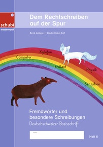 Produktabbildung zu Dem Rechtschreiben auf der Spur - Heft 6: Fremdwörter und besondere Schreibungen - Ausgabe in Deutschschweizer Basisschrift