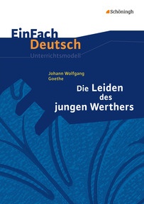 Produktabbildung zu EinFach Deutsch Unterrichtsmodelle - Johann Wolfgang von Goethe: Die Leiden des jungen Werthers - Gymnasiale Oberstufe