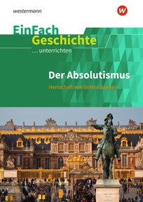 Produktabbildung zu EinFach Geschichte ...unterrichten - Der Absolutismus - Herrschaft von Gottes Gnaden