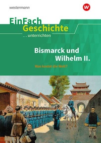 Produktabbildung zu EinFach Geschichte ...unterrichten - Bismarck und Wilhelm II. - Was kostet die Welt?