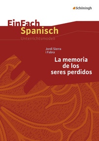 Produktabbildung zu EinFach Spanisch Unterrichtsmodelle - Jordi Sierra i Fabra: La memoria de los seres perdidos