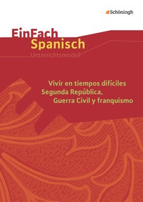 Produktabbildung zu EinFach Spanisch Unterrichtsmodelle - Vivir en tiempos difíciles - Segunda República, Guerra Civil y franquismo