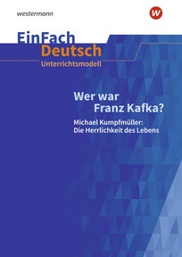 Produktabbildung zu EinFach Deutsch Unterrichtsmodelle - Wer war Franz Kafka? Michael Kumpfmüller: Die Herrlichkeit des Lebens - Gymnasiale Oberstufe