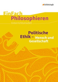 Produktabbildung zu EinFach Philosophieren - Politische Ethik - Mensch und Gesellschaft