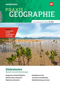 Produktabbildung zu Praxis Geographie - Südostasien – Mensch-Umwelt-Beziehungen - Ausgabe 12/2025 (Dezember)