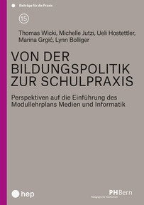 Produktabbildung zu Von der Bildungspolitik zur Schulpraxis - Perspektiven auf die Einführung des Modullehrplans Medien und Informatik - 1. Auflage
