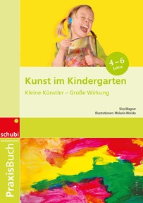 Produktabbildung zu Kunst im Kindergarten - Kleine Künstler - Grosse Wirkung - Praxisbuch