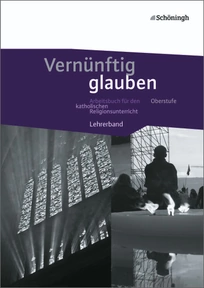 Produktabbildung zu Vernünftig glauben - Arbeitsbuch für den katholischen Religionsunterricht in der gymnasialen Oberstufe - Lehrerband