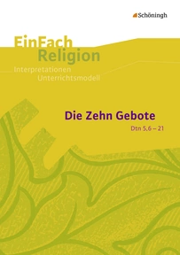 Produktabbildung zu EinFach Religion - Unterrichtsbausteine Klassen 5 - 13 - Die Zehn Gebote (Dtn 5,6-21) - Jahrgangsstufen 9 - 13