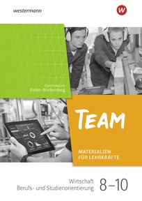Produktabbildung zu TEAM - Arbeitsbuch für Wirtschaft/Berufs- und Studienorientierung an Gymnasien in Baden-Württemberg - Ausgabe 2024 - Lehrerband 8-10