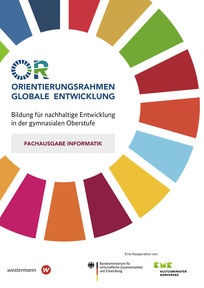 Produktabbildung zu Orientierungsrahmen Globale Entwicklung für die gymnasiale Oberstufe - Fachausgabe Informatik