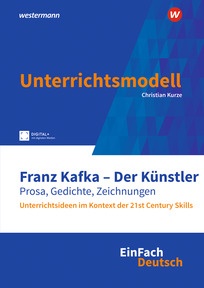 Produktabbildung zu EinFach Deutsch Unterrichtsmodelle - Franz Kafka – Der Künstler. Prosa, Gedichte, Zeichnungen. Unterrichtsideen im Kontext der 21st Century Skills - Gymnasiale Oberstufe