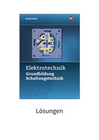 Produktabbildung zu Elektrotechnik - Grundbildung, Schaltungstechnik - Lösungen - 6. Auflage 2025