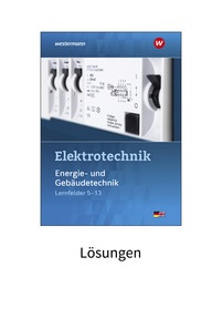 Produktabbildung zu Elektrotechnik - Energie- und Gebäudetechnik Lernfelder 5-13 - Lösungen - 4. Auflage 2024